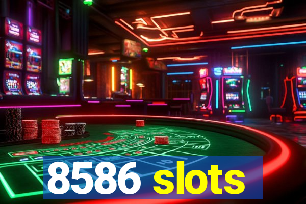 8586 slots